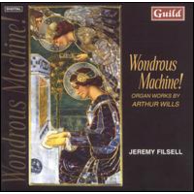 Wills / Filsell  Wondrous Machine: Organ Works by Arthur Wills (CD) (2001)