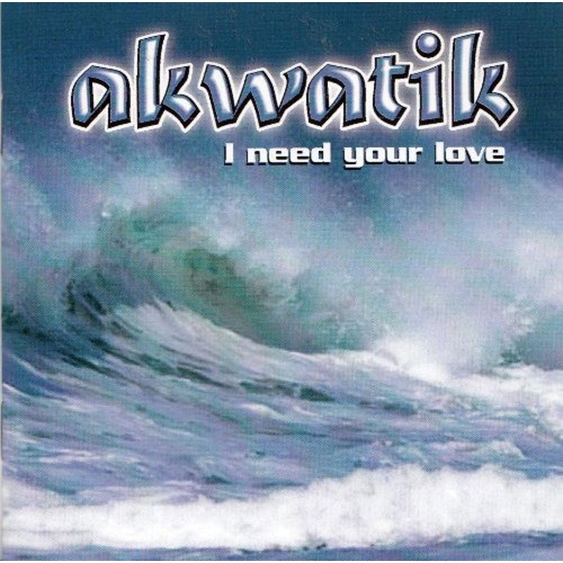 Akwatik  I Need Your Love (CD) (2002)