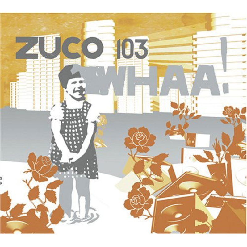 Zuco 103  Whaa! (CD) (2005)