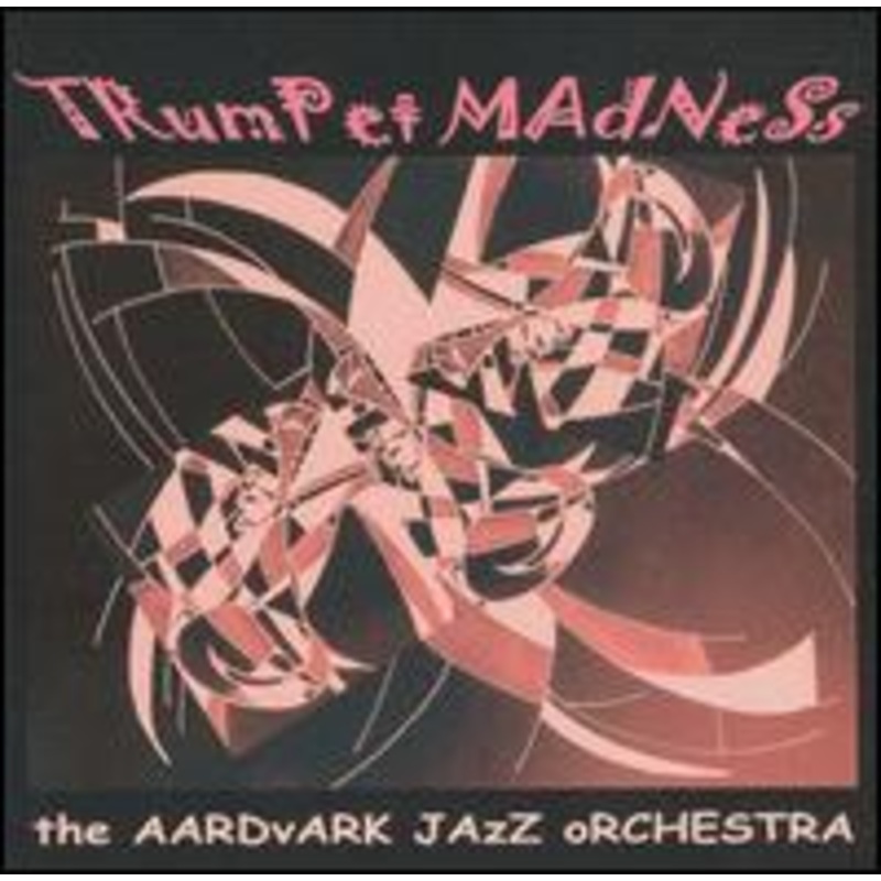 Aardvark Jazz Orchestra  Trumpet Madness (CD) (2005)