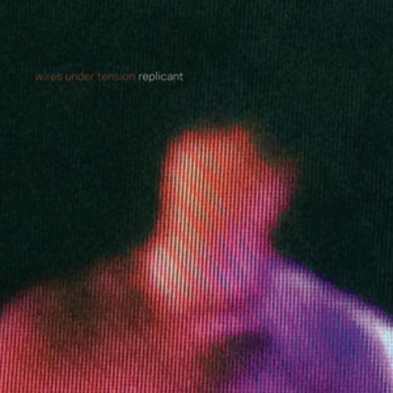Wires Under Tension, Replicant, LP