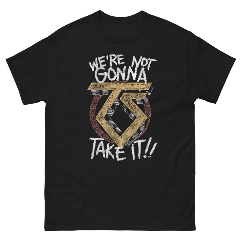 We’re Not Gonna Take It T-Shirt