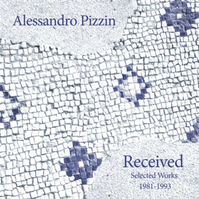 Alessandro Pizzin – Received: Selected Works 1981-1993 – VINYL LP